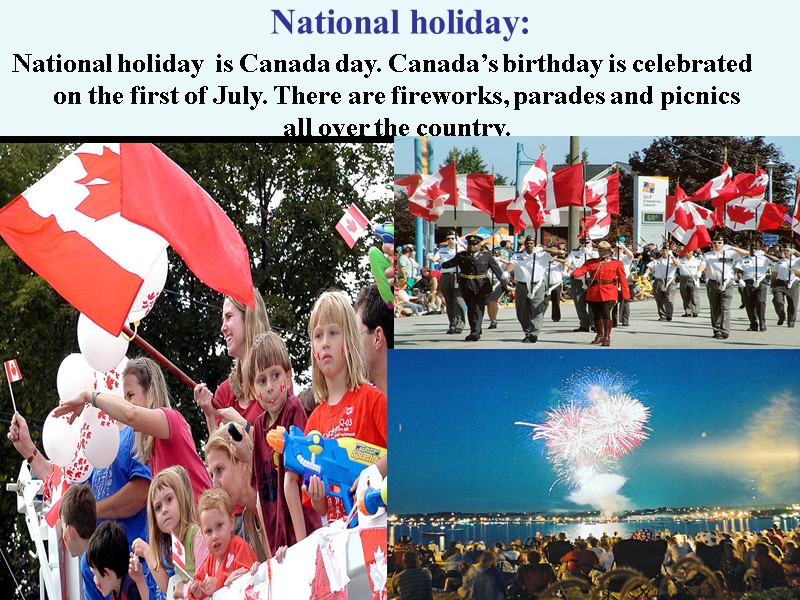 National holiday: National holiday  is Canada day. Canada’s birthday is celebrated on the